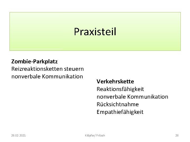 Praxisteil Zombie-Parkplatz Reizreaktionsketten steuern nonverbale Kommunikation 28. 02. 2021 Verkehrskette Reaktionsfähigkeit nonverbale Kommunikation Rücksichtnahme