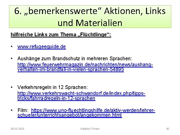 6. „bemerkenswerte“ Aktionen, Links und Materialien hilfreiche Links zum Thema „Flüchtlinge“: • www. refugeeguide.