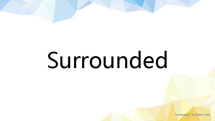 Surrounded “Surrounded” by Elyssa Smith 