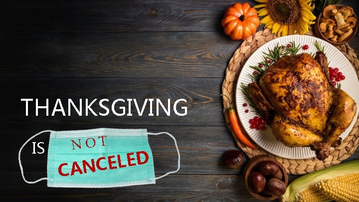 THANKSGIVING IS NOT D E L E C CAN 