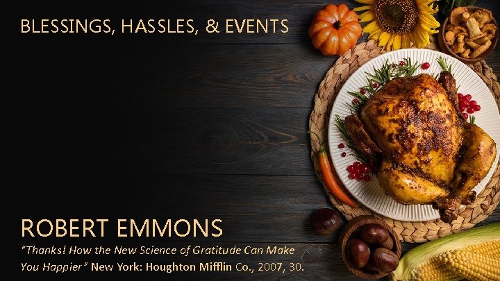 BLESSINGS, HASSLES, & EVENTS ROBERT EMMONS “Thanks! How the New Science of Gratitude Can