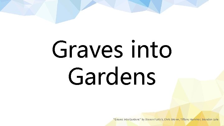 Graves into Gardens “Graves into Gardens” by Steven Furtick, Chris Brown, Tiffany Hammer, Brandon