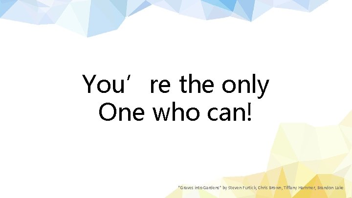 You’re the only One who can! “Graves into Gardens” by Steven Furtick, Chris Brown,