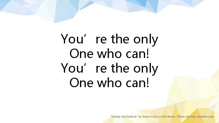 You’re the only One who can! “Graves into Gardens” by Steven Furtick, Chris Brown,