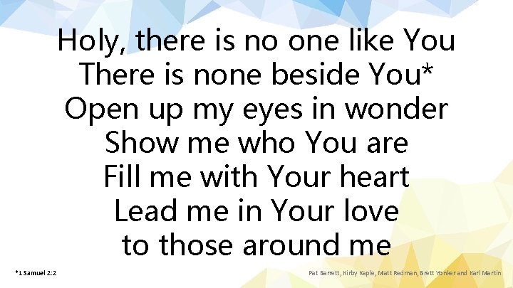 Holy, there is no one like You There is none beside You* Open up