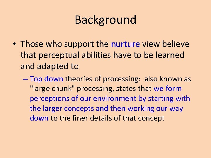 Background • Those who support the nurture view believe that perceptual abilities have to