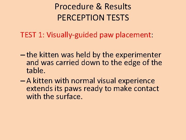 Procedure & Results PERCEPTION TESTS TEST 1: Visually-guided paw placement: – the kitten was