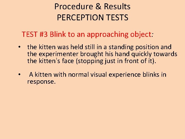 Procedure & Results PERCEPTION TESTS TEST #3 Blink to an approaching object: • the