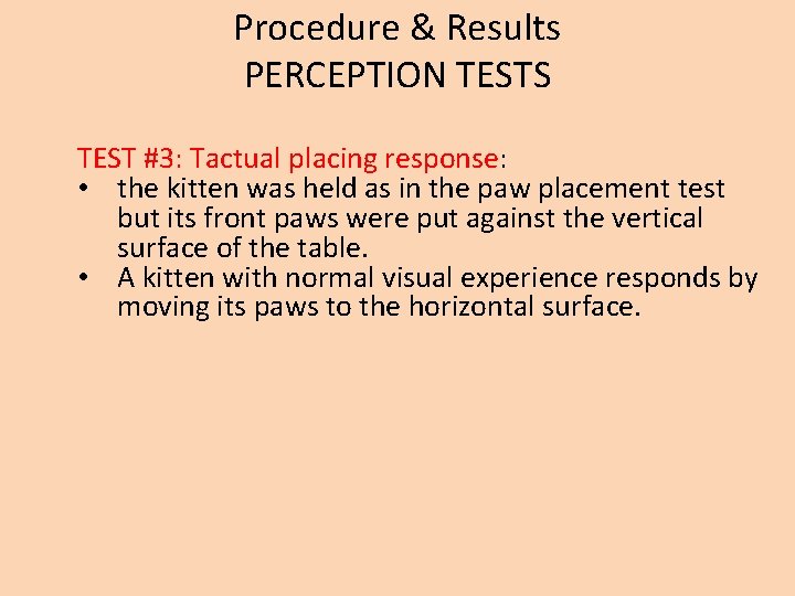 Procedure & Results PERCEPTION TESTS TEST #3: Tactual placing response: • the kitten was