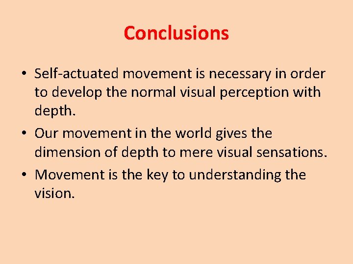 Conclusions • Self-actuated movement is necessary in order to develop the normal visual perception