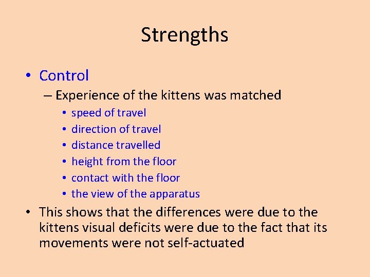 Strengths • Control – Experience of the kittens was matched • • • speed