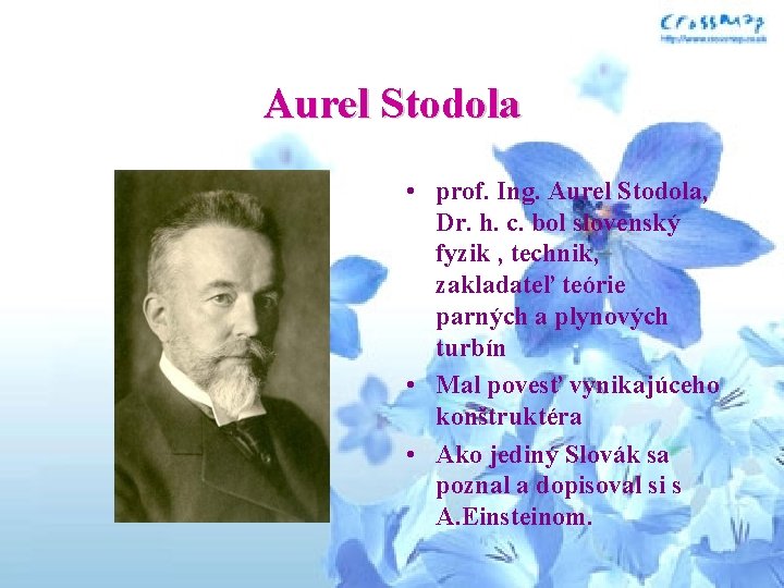 Aurel Stodola • prof. Ing. Aurel Stodola, Dr. h. c. bol slovenský fyzik , Aurel Stodola • prof. Ing. Aurel Stodola, Dr. h. c. bol slovenský fyzik ,