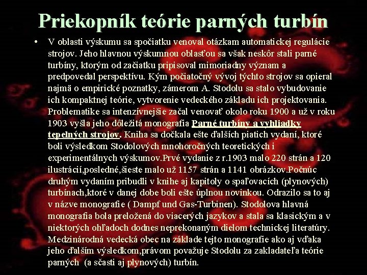 Priekopník teórie parných turbín • V oblasti výskumu sa spočiatku venoval otázkam automatickej regulácie Priekopník teórie parných turbín • V oblasti výskumu sa spočiatku venoval otázkam automatickej regulácie