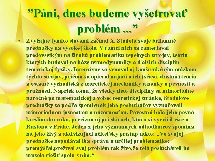 ”Páni, dnes budeme vyšetrovať problém. . . ” • Zvyčajne týmito slovami začínal A.