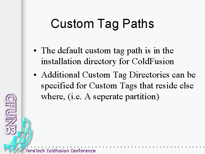 Custom Tag Paths • The default custom tag path is in the installation directory