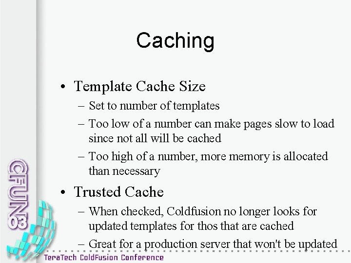 Caching • Template Cache Size – Set to number of templates – Too low