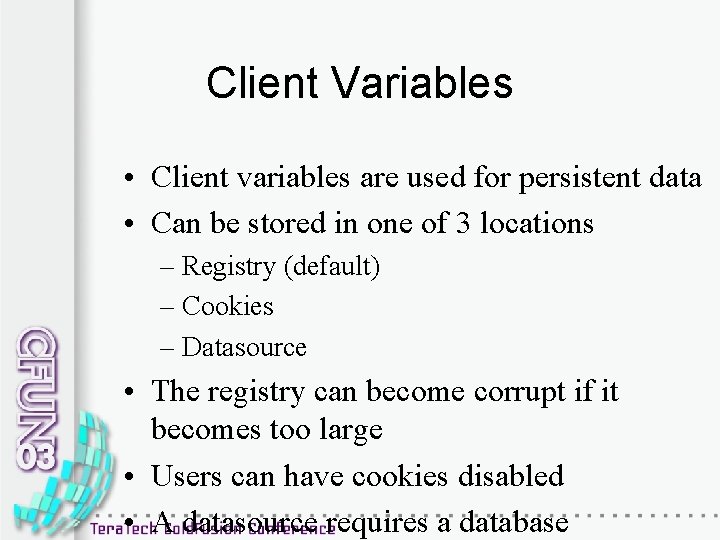 Client Variables • Client variables are used for persistent data • Can be stored