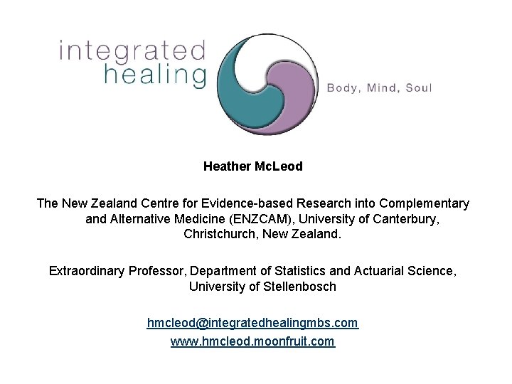 Heather Mc. Leod The New Zealand Centre for Evidence-based Research into Complementary and Alternative