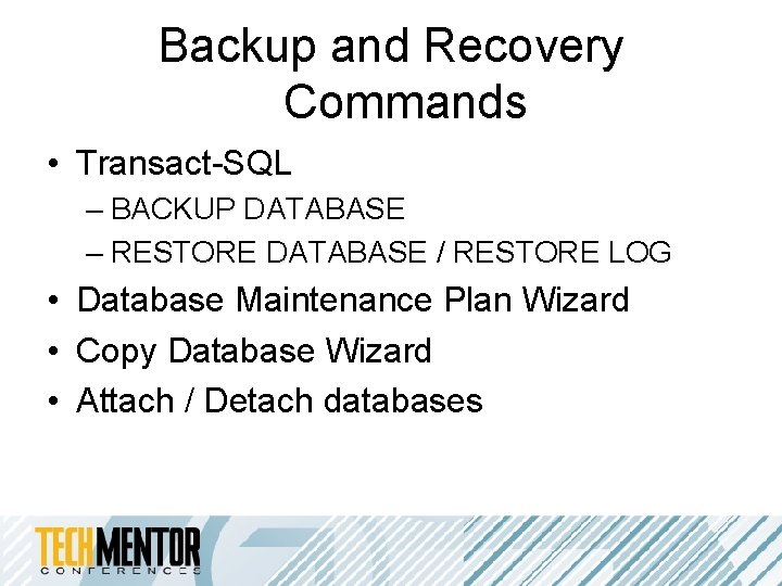 Backup and Recovery Commands • Transact-SQL – BACKUP DATABASE – RESTORE DATABASE / RESTORE Backup and Recovery Commands • Transact-SQL – BACKUP DATABASE – RESTORE DATABASE / RESTORE
