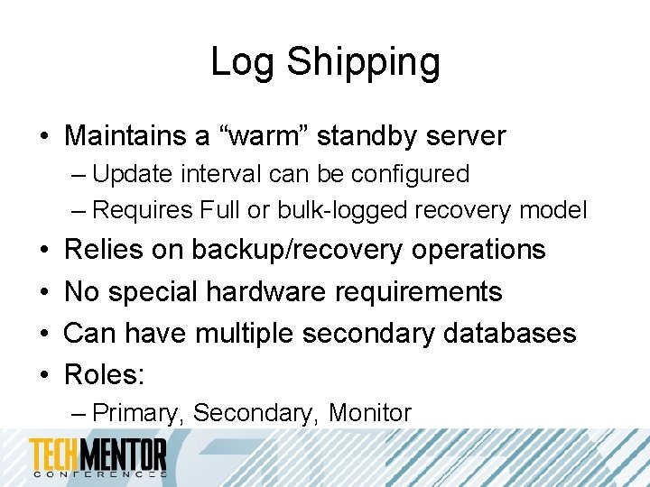 Log Shipping • Maintains a “warm” standby server – Update interval can be configured Log Shipping • Maintains a “warm” standby server – Update interval can be configured