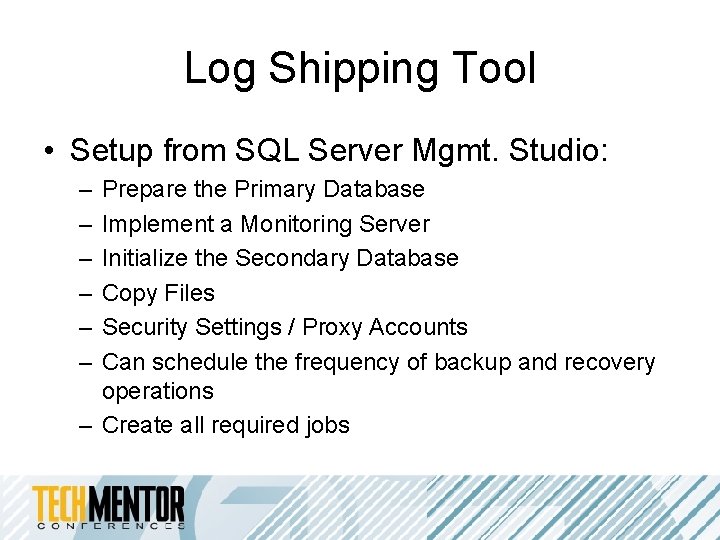 Log Shipping Tool • Setup from SQL Server Mgmt. Studio: – – – Prepare Log Shipping Tool • Setup from SQL Server Mgmt. Studio: – – – Prepare