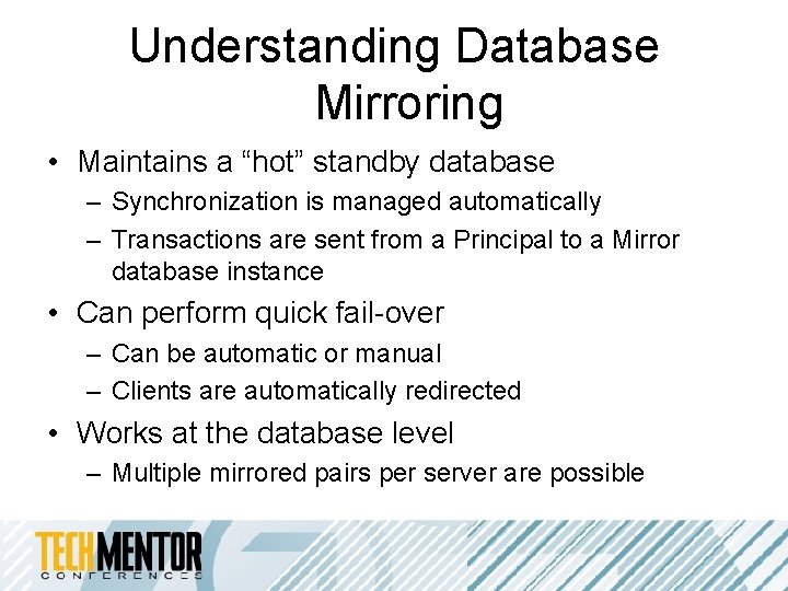Understanding Database Mirroring • Maintains a “hot” standby database – Synchronization is managed automatically Understanding Database Mirroring • Maintains a “hot” standby database – Synchronization is managed automatically