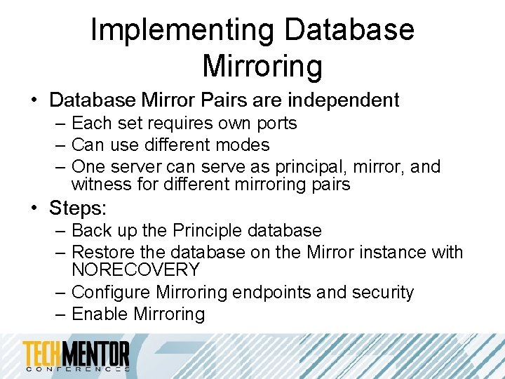 Implementing Database Mirroring • Database Mirror Pairs are independent – Each set requires own Implementing Database Mirroring • Database Mirror Pairs are independent – Each set requires own