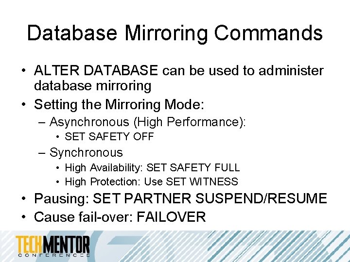 Database Mirroring Commands • ALTER DATABASE can be used to administer database mirroring • Database Mirroring Commands • ALTER DATABASE can be used to administer database mirroring •