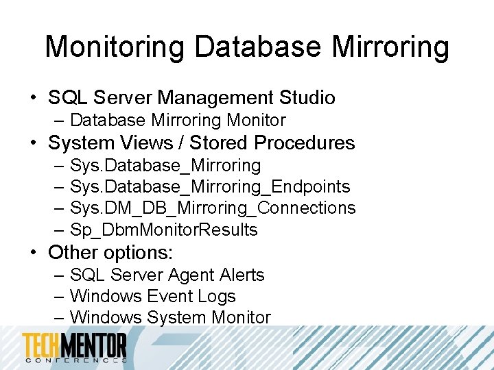 Monitoring Database Mirroring • SQL Server Management Studio – Database Mirroring Monitor • System Monitoring Database Mirroring • SQL Server Management Studio – Database Mirroring Monitor • System