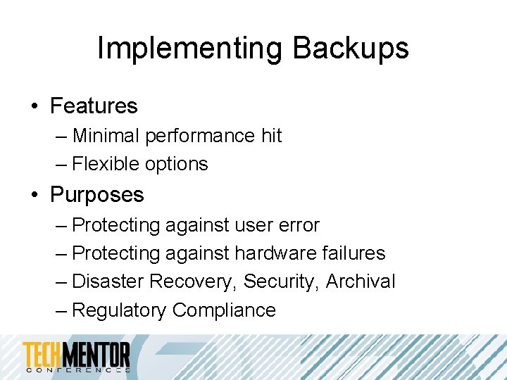 Implementing Backups • Features – Minimal performance hit – Flexible options • Purposes – Implementing Backups • Features – Minimal performance hit – Flexible options • Purposes –