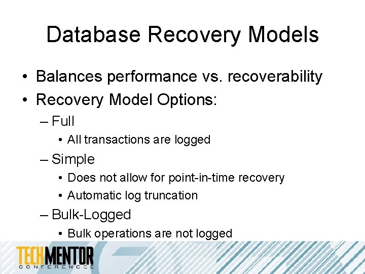 Database Recovery Models • Balances performance vs. recoverability • Recovery Model Options: – Full Database Recovery Models • Balances performance vs. recoverability • Recovery Model Options: – Full