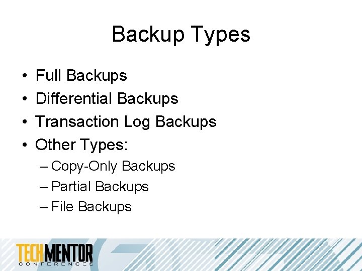 Backup Types • • Full Backups Differential Backups Transaction Log Backups Other Types: – Backup Types • • Full Backups Differential Backups Transaction Log Backups Other Types: –
