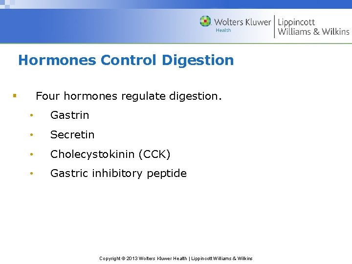 Hormones Control Digestion Four hormones regulate digestion. § • Gastrin • Secretin • Cholecystokinin