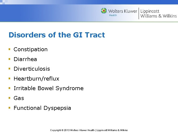 Disorders of the GI Tract § Constipation § Diarrhea § Diverticulosis § Heartburn/reflux §