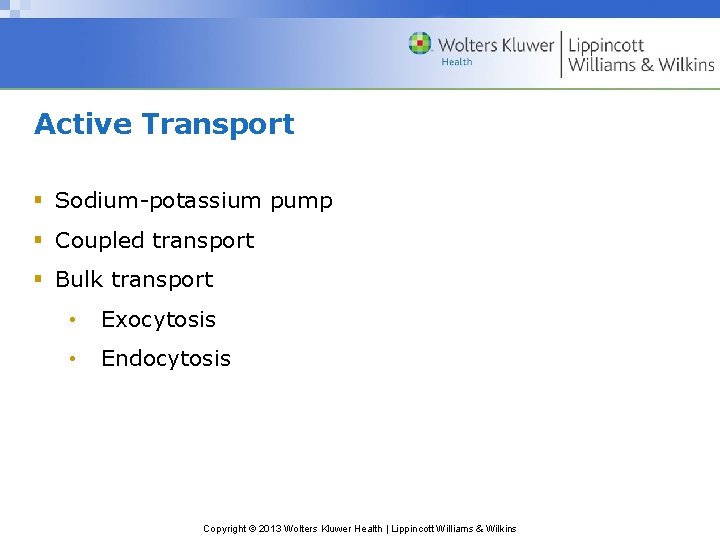 Active Transport § Sodium-potassium pump § Coupled transport § Bulk transport • Exocytosis •