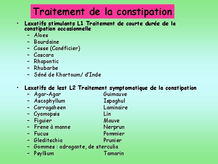 Traitement de la constipation • Laxatifs stimulants L 1 Traitement de courte durée de