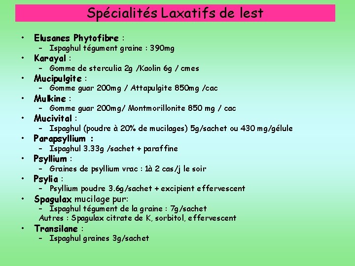 Spécialités Laxatifs de lest • Elusanes Phytofibre : • Karayal : • Mucipulgite :