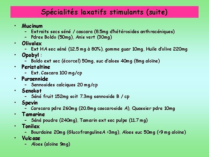 Spécialités laxatifs stimulants (suite) • Mucinum • Olivalax • Opobyl : • Peristaltine •