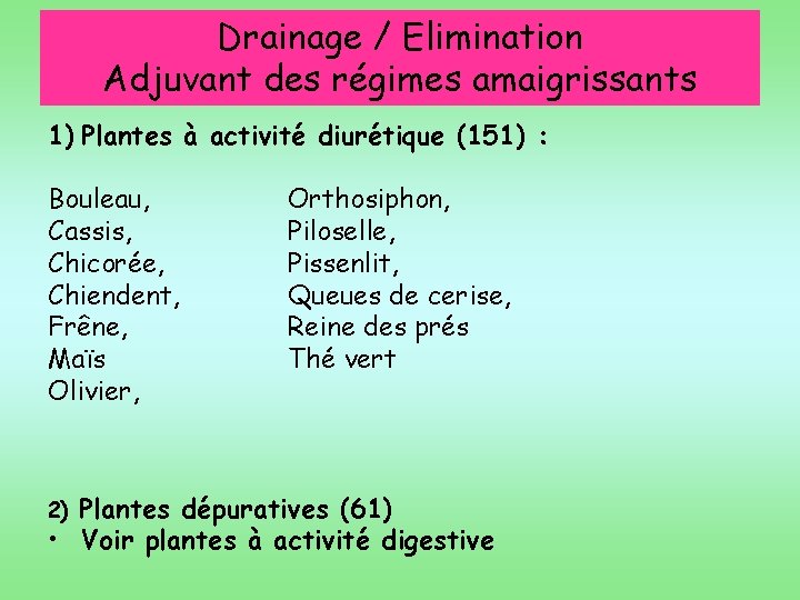 Drainage / Elimination Adjuvant des régimes amaigrissants 1) Plantes à activité diurétique (151) :
