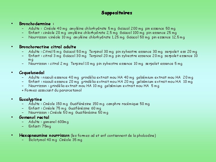 Suppositoires • Bronchodermine : • Bronchorectine citral adulte – – – Adulte : Cinéole