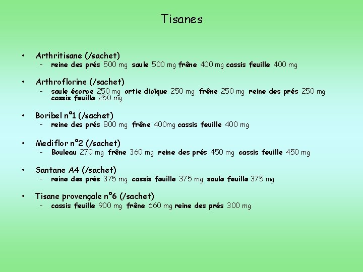 Tisanes • Arthritisane (/sachet) • Arthroflorine (/sachet) • Boribel n° 1 (/sachet) • Mediflor