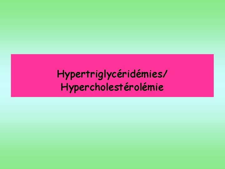 Hypertriglycéridémies/ Hypercholestérolémie 