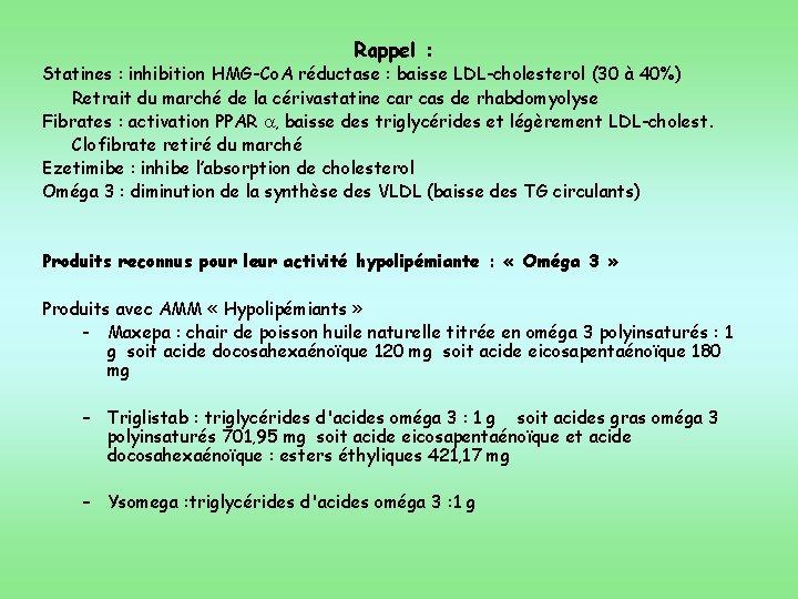 Rappel : Statines : inhibition HMG-Co. A réductase : baisse LDL-cholesterol (30 à 40%)