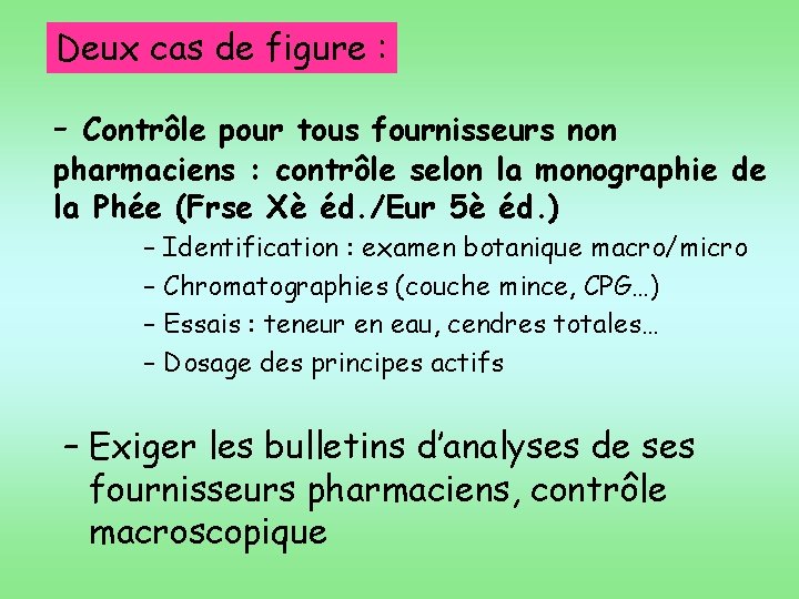 Deux cas de figure : - Contrôle pour tous fournisseurs non pharmaciens : contrôle