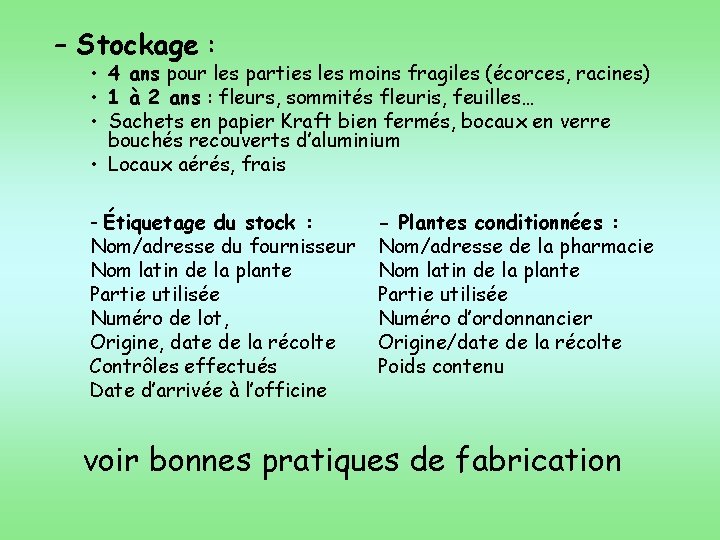 – Stockage : • 4 ans pour les parties les moins fragiles (écorces, racines)