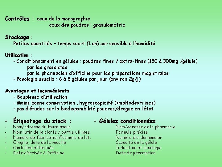 Contrôles : ceux de la monographie ceux des poudres : granulométrie Stockage : Petites