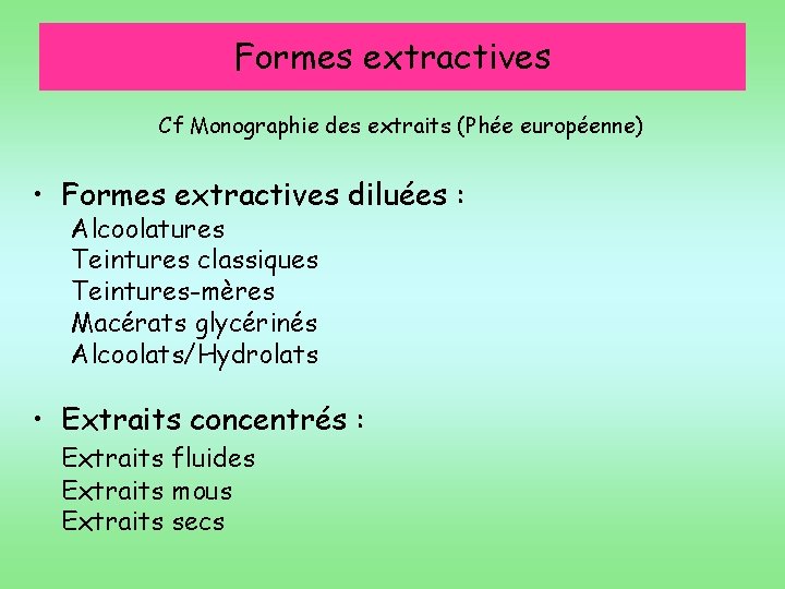 Formes extractives Cf Monographie des extraits (Phée européenne) • Formes extractives diluées : Alcoolatures