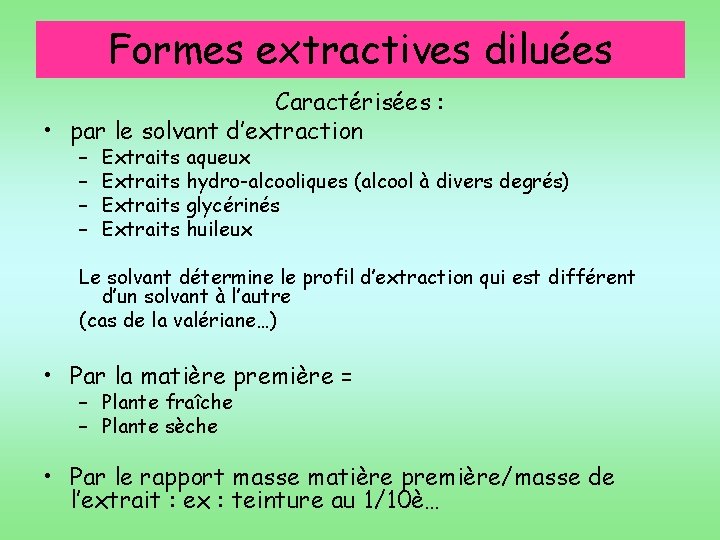 Formes extractives diluées Caractérisées : • par le solvant d’extraction – – Extraits aqueux