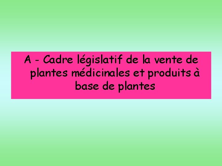 A - Cadre législatif de la vente de plantes médicinales et produits à base