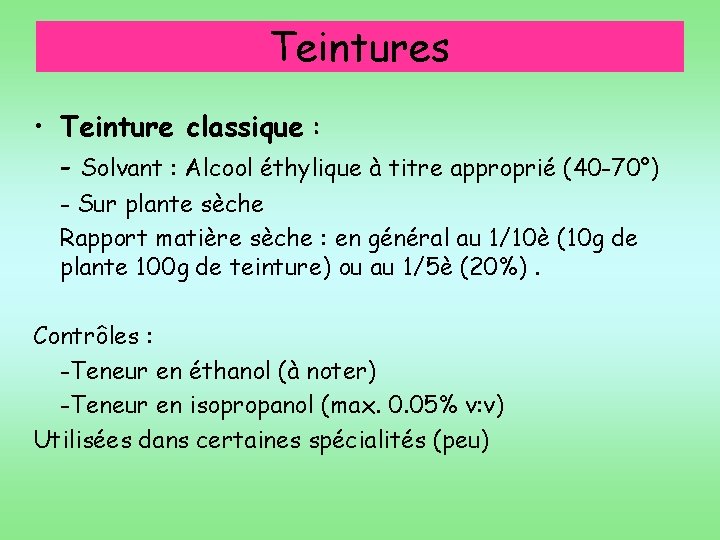 Teintures • Teinture classique : - Solvant : Alcool éthylique à titre approprié (40
